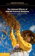 The Internal Effects of ASEAN External Relations di Ingo Venzke, Li-Ann Thio edito da Cambridge University Press