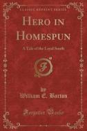Hero In Homespun di William E Barton edito da Forgotten Books