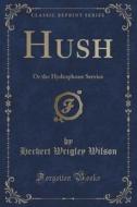 Hush di Herbert Wrigley Wilson edito da Forgotten Books