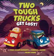 Two Tough Trucks Get Lost! di Corey Rosen Schwartz, Rebecca J. Gomez edito da SCHOLASTIC