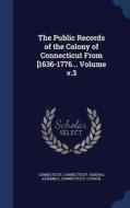 The Public Records Of The Colony Of Connecticut From [1636-1776... Volume V.3 di Connecticut General Assembly, Connecticut Council edito da Sagwan Press