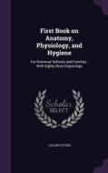 First Book On Anatomy, Physiology, And Hygiene di Calvin Cutter edito da Palala Press