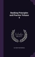 Banking Principles And Practice Volume 4 di Ray Bert Westerfield edito da Palala Press