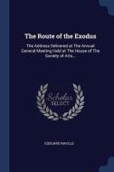 The Route of the Exodus: The Address Delivered at the Annual General Meeting Held at the House of the Society of Arts... di Edouard Naville edito da CHIZINE PUBN