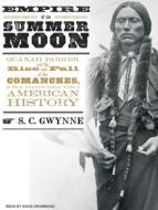 Empire of the Summer Moon: Quanah Parker and the Rise and Fall of the Comanches, the Most Powerful Indian Tribe in American History di S. C. Gwynne edito da Tantor Media Inc