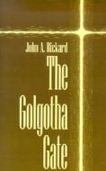 The Golgotha Gate di John A. Rickard edito da Xlibris Corporation