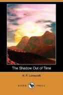 The Shadow Out Of Time di H P Lovecraft edito da Dodo Press