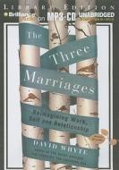 The Three Marriages: Reimagining Work, Self and Relationship di David Whyte edito da Brilliance Audio