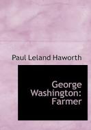 George Washington: Farmer di Paul Leland Haworth edito da BiblioLife