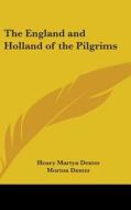 The England and Holland of the Pilgrims di Henry Martyn Dexter, Morton Dexter edito da Kessinger Publishing