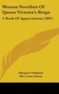 Women Novelists of Queen Victoria's Reign: A Book of Appreciations (1897) di Margaret Wilson Oliphant, Mrs Lynn Linton, Charlotte M. Yonge edito da Kessinger Publishing