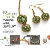 The Complete Guide to Making Wire Jewelry: Techniques, Projects, and Jig Patterns from Beginner to Advanced di Wing Mun Devenney edito da Barron's Educational Series