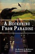 A Beckoning from Paradise di Robert E. McGinnis, Dr Robert E. McGinnis edito da Booksurge Publishing