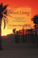 Desert Living: Contemplative Living as the Context for Contemplative Praying di Steven Scherre Fr Steven Scherrer Th D., Fr Steven Scherrer Th D. edito da AUTHORHOUSE