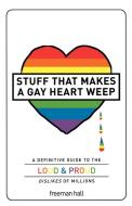 Stuff That Makes a Gay Heart Weep di Freeman Hall edito da Adams Media