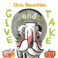 Give and Take di Chris Raschka edito da ATHENEUM BOOKS