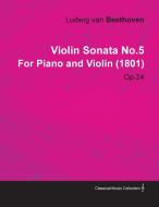 Violin Sonata No.5 by Ludwig Van Beethoven for Piano and Violin (1801) Op.24 di Ludwig van Beethoven edito da Peffer Press