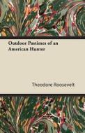 Outdoor Pastimes Of An American Hunter di Theodore Roosevelt edito da Read Books