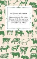 Beef on the Farm - Slaughtering, Cutting, Curing - U.S. Department of Agriculture, Farmers' Bulletin No. 1415 di Anon edito da Lundberg Press