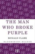 The Man Who Broke Purple di Ronald Clark edito da Bloomsbury Publishing Plc