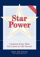 Star Power: Common Sense Ideas for Career and Life Success di Bud Bilanich edito da Createspace