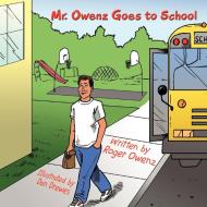 Mr. Owenz Goes to School di Roger Owenz edito da AUTHORHOUSE