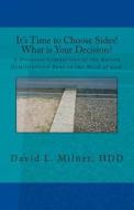 Its Time to Choose Sides! What Is Your Decision?: A Pictorial Comparison of the Korean Demilitarized Zone to the Word of God. di David L. Milner Hdd edito da Createspace