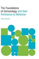 The Foundations of Immunology and their Pertinence to Medicine di Peter Bretscher edito da FriesenPress