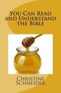 You Can Read and Understand the Bible di Mrs Christine Schneider edito da Createspace