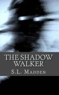 The Shadow Walker: Unseen Things di S. L. Madden edito da Createspace