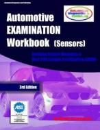 Automotive Examination Workbook (Sensors): (Includes Sensor Diagrams and Over 200 Sample Certification Exams) di Mandy Concepcion edito da Createspace