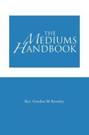 The Mediums Handbook di Rev Gordon M. Bromley edito da AUTHORHOUSE