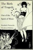 The Birth of Tragedy Out of the Spirit of Music di Friedrich Wilhelm Nietzsche edito da Createspace Independent Publishing Platform