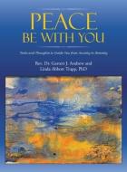 Peace Be with You: Tools and Thoughts to Guide You from Anxiety to Serenity di Garrett J. Andrew, Linda Abbott Trapp edito da LIFERICH PUB