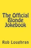 The Official Blonde Jokebook di Rob Loughran edito da Createspace