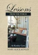 Lessons from the Porch at Kenley Cove di Mary Alice Kenley edito da Westbow Press