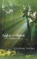 Light In The Forest di Julianne Sisung edito da Infinity Publishing (pa)