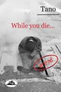 While You Die... di Tano edito da Createspace