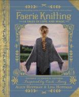 Faerie Knitting di Alice Hoffman, Lisa Hoffman edito da Adams Media Corporation