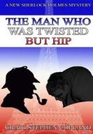 The Man Who Wastwisted But Hip - Large Print: A New Sherlock Holmes Mystery di Craig Stephen Copland edito da Createspace