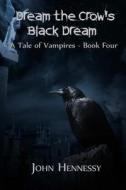 Dream the Crow's Black Dream di John Hennessy edito da Createspace Independent Publishing Platform