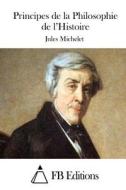 Principes de La Philosophie de L'Histoire di Jules Michelet edito da Createspace