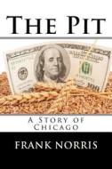 The Pit: A Story of Chicago di Frank Norris edito da Createspace