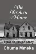 The Broken Home: A Poetic Inside Story di Chuma Mmeka edito da Createspace