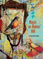 Magic on Robins' Hill di Diane Marie Krämer edito da FriesenPress