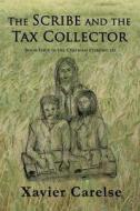 The Scribe and the Tax Collector: Book Four of the Cyrenian Chronicles di Dr Xavier Francis Carelse edito da Createspace Independent Publishing Platform