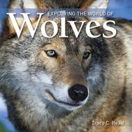 Exploring the World of Wolves di Tracy C. Read edito da Firefly Books Ltd