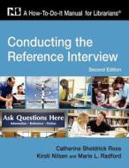 Conducting the Reference Interview: A How-To-Do-It Manual for Librarians di Catherine Sheldrick Ross, Lorsto Nilsen, Marie L. Radford edito da NEAL SCHUMAN PUBL