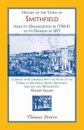 History of the Town of Smithfield, Rhode Island, from Its Organization in 1730-31 to Its Division in 1871 di Thomas Steere edito da Heritage Books