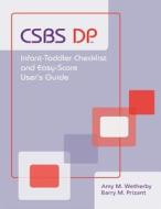 Communication and Symbolic Behavior Scales Developmental Profile (Csbs DP) Infant-Toddler Checklist and Easy-Score User's Guide di Amy M. Wetherby, Barry M. Prizant edito da Brookes Publishing Company